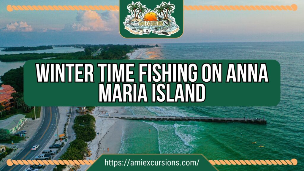 Winter Time Fishing on Anna Maria Island with Captain Nate and AMI Excursions