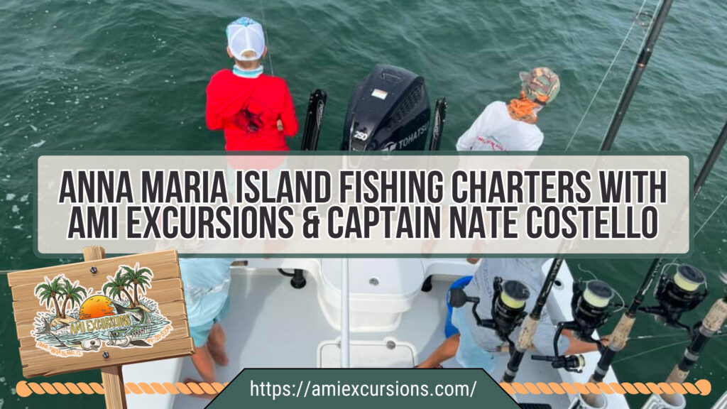 Anna Maria Island Fishing Charters with AMI Excursions & Captain Nate Costello