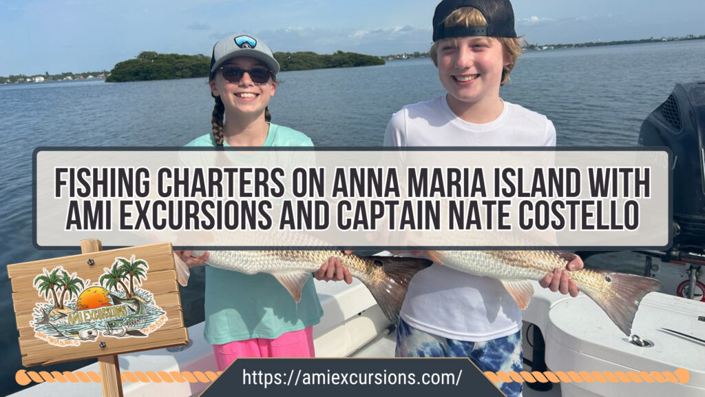 Fishing Charters On Anna Maria Island with AMI Excursions and Captain Nate Costello